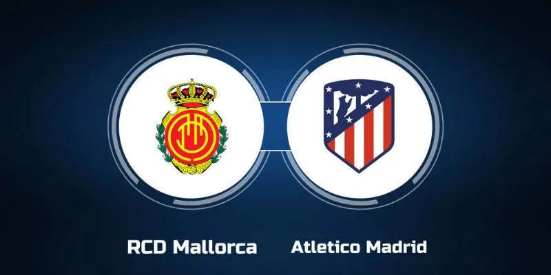 Nhận định chuyên sâu về trận đấu Atlético Madrid vs Mallorca