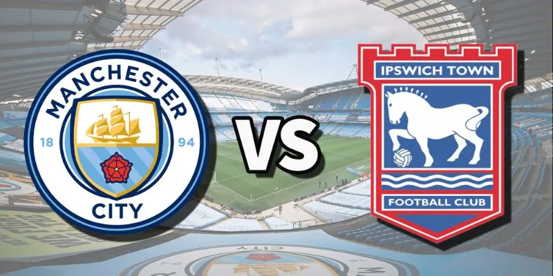 Soi kèo trận đấu Ipswich Town vs Manchester City